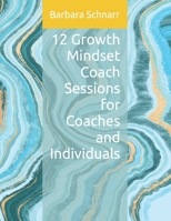 12 Growth Mindset Coach Sessions for Coaches and Individuals (Coaching Resources) B0DTYXM4V2 Book Cover