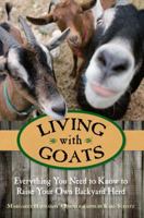 Living with Goats: Everything You Need to Know to Raise Your Own Backyard Herd 0762784407 Book Cover