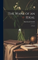 The Wane of an Ideal; A Novel 1022156047 Book Cover