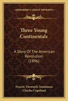 Three Young Continentals: A Story Of The American Revolution 1167228790 Book Cover