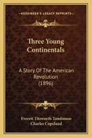 Three Young Continentals: A Story Of The American Revolution 1167228790 Book Cover