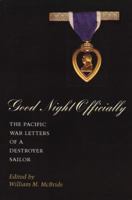 Good Night Officially: The Pacific War Letters of a Destroyer Sailor : The Letters of Yeoman James Orvill Raines (History & Warfare) 0813330637 Book Cover
