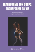 TRANSFORME TON CORPS, TRANSFORME TA VIE: SECHE ET PERTE DE POIDS , LE GUIDE COMPLET POUR REUSSIR (French Edition) B0FMS77R2N Book Cover