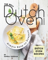 The Best Dutch Oven Cookbook: Simple Easy-to-Prepare Dutch Oven Recipes B08CJQ418W Book Cover