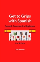 Get to Grips with Spanish: Spanish Grammar for Beginners: Por & Para B0CKY9FTC3 Book Cover