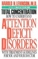 Total Concentration: How to Understand Attention Deficit Disorders With Treatment Guidelines for You and Your Doctor 0871315955 Book Cover