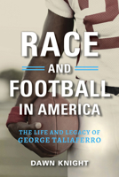 Race and Football in America: The Life and Legacy of George Taliaferro 1684350662 Book Cover