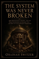 The System Was Never Broken: How Bureaucracy, Finance, and Law Keep You Exhausted (And What to Do About It) (The Resilient Human System) B0F6VMH2LW Book Cover