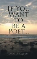 If You Want to Be a Poet ... 148287430X Book Cover