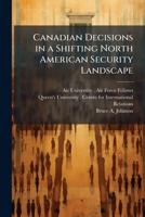Canadian Decisions in a Shifting North American Security Landscape 1249450683 Book Cover