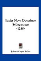 Facies Nova Doctrinae Syllogisticae (1755) 1104862379 Book Cover