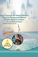 Yogic Practices for Health Related Physical Fitness and Mental Health Abilities of Slum Areas School Girls 1365270882 Book Cover
