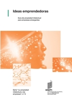 Ideas emprendedoras: Guía de propiedad intelectual para empresas emergentes (Intellectual Property for Business) (Spanish Edition) 9280532790 Book Cover