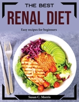 The Best Renal Diet: Easy recipes for beginners 1804374873 Book Cover