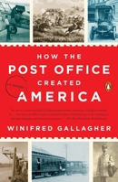 How the Post Office Created America: A History 1594205000 Book Cover
