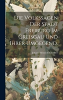 Die Volkssagen der Stadt Freiburg im Greisgau und ihrer Umgegend. 1021072508 Book Cover