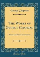 The Works Of George Chapman: Poems And Minor Translations (1904) 9354037747 Book Cover