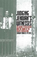 Judging Jehovah's Witnesses: Religious Persecution and the Dawn of the 0700611827 Book Cover