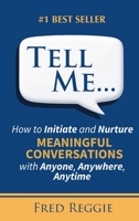 Tell Me ...: How to initiate and nurture meaningful conversations with anyone, anywhere, anytime B0FCSG754R Book Cover