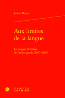 Aux Limites De La Langue: La Langue Litteraire De L'avant-garde 1965-1985 (Etudes De Litterature Des Xxe Et Xxie Siecles, 106) 2406125750 Book Cover