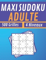 Maxi Sudoku Adulte 500 Grilles 4 Niveaux: jeux pour jouer en famille, 500 grilles niveau facile moyen difficile et extr�me avec instructions et solutions, Pour hommes et femmes B08CN4L4MQ Book Cover