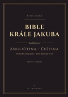 Bible krále Jakuba - Nový zákon, anglicky a cesky vedle sebe: Nový zákon ve dvou jazycích, vers po versi (KJV & Bible kralická 1613) (Czech Edition) B0HHG95TJ6 Book Cover