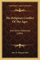 The Religious Conflict of the Ages, and Other Addresses 1104921022 Book Cover