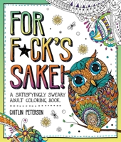 For F*ck's Sake: A Satisfyingly Sweary Adult Coloring Book 1250389046 Book Cover