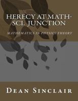 Herecy at Math-Sci Junction: Basic Mathematics in Physics Theory 1534834834 Book Cover