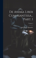 De anima liber cum Mantissa... Part. 1; Volume 2 1021566632 Book Cover