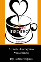 Rebel Inspired: "A Poetic Journey into Awesomeness" 197657160X Book Cover