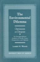 The Environmental Dilemma--Optimism or Despair?: An Interdisciplinary Analysis of Trends, Issues, Perspectives and Options 0761807055 Book Cover