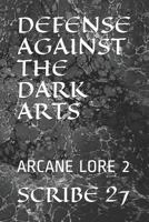 DEFENSE AGAINST THE DARK ARTS: ARCANE LORE 2 1976711878 Book Cover