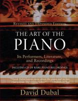 The Art of the Piano: Its Performers, Literature, and Recordings Revised and Expanded Edition 0156000199 Book Cover