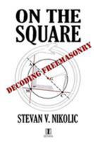 On the Square - Decoding Freemasonry 0989696200 Book Cover