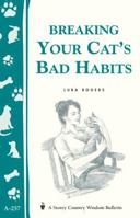 Breaking Your Cat's Bad Habits (Storey Country Wisdom Bulletin, a-257) 1580173454 Book Cover