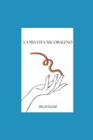 LA MIA VITA ARCOBALENO (Italian Edition) B0F2ZVR9MS Book Cover