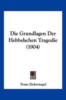 Die Grundlagen Der Hebbelschen Trag�die 1141650878 Book Cover