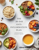 The 30-Day Anti-Inflammation Plan: A Practical Guide to Eating and Living Well B0GGXQF56Q Book Cover