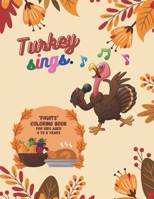 Turkey Sings: FRUITS Coloring Book, Activity Book for Kids, Aged 4 to 8 Years, Large 8.5 x 11 inches, Beautiful, Cute Pictures, Keep Improve Pencil Grip, Help Relax, Soft Cover B08FP9P22Y Book Cover