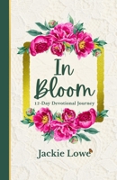 In Bloom: 12 Day Devotional Journey B0F91YCHH6 Book Cover