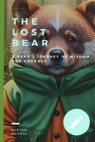 The Lost Bear: A Bear's Journey of Wisdom and Courage B0CGCG86LD Book Cover
