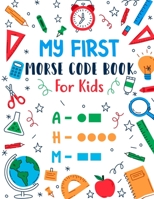 My First Morse Code Book For Kids: Learn Morse Code Letter Number & Special Symbol With Picture That Easy To Learn For Beginner Kids And Teen To Learn ... Language And Create My Personal Radio Signal B09DMVZHHP Book Cover