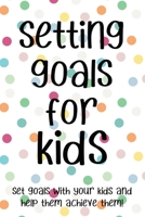 Setting Goals for Kids Set Goals With Your Kids And Help Them Achieve Them!: Setting Goals for Kids Set Goals With Your Kids And Help Them Achieve Them Gift 6x9 Workbook Notebook for Simple Daily Goal 1089122241 Book Cover