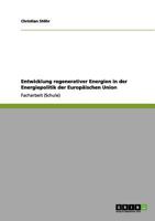 Entwicklung regenerativer Energien in der Energiepolitik der Europäischen Union 3656069476 Book Cover