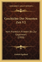 Geschichte Der Neuesten Zeit V2: Vom Frankfurt Frieden Bis Zur Gegenwart (1920) 1168148707 Book Cover