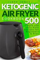Ketogenic Air Fryer Cookbook: 500 Simple and Tasty Keto Recipes for Beginners and Pros 1090172346 Book Cover