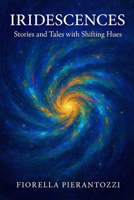 Iridiscences: Stories and Tales with Shifting Hues B0FGV9S44Q Book Cover