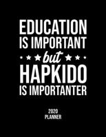 Education Is Important But Hapkido Is Importanter 2020 Planner: Hapkido Fan 2020 Calendar, Funny Design, 2020 Planner for Hapkido Lover, Christmas Gift for Hapkido Lover 1677117109 Book Cover