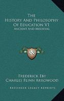 The History And Philosophy Of Education V1: Ancient And Medieval 1163133876 Book Cover